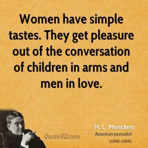 mencken-women-quotes-women-have-simple-tastes-they-get-pleasure ...