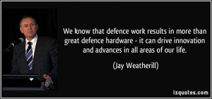 We know that defence work results in more than great defence hardware ...