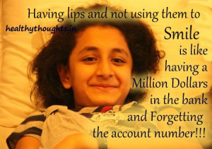 Having lips and not using them to Smile is like having a Million ...