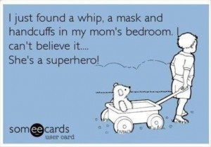 my mom is a superhero, whip, mask, and handcuffs, funny pictures