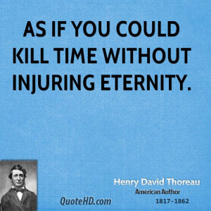 As if you could kill time without injuring eternity.