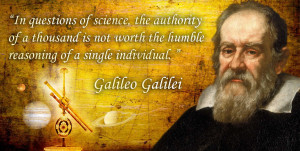 ... not worth the humble reasoning of a single individual.” – Galileo