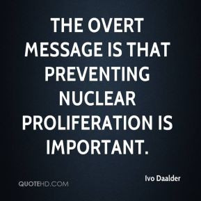The overt message is that preventing nuclear proliferation is ...