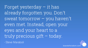 ... it has already forgotten you don t sweat tomorrow you haven t even