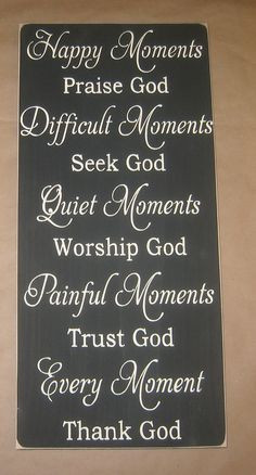 Happy Moments Praise God, Quiet Moments Worship God, Every Moment ...