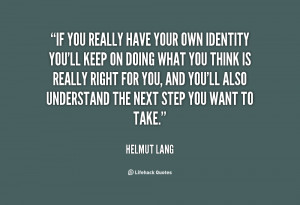 quote Helmut Lang if you really have your own identity 23619 png