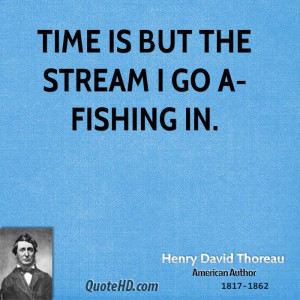 henry-david-thoreau-time-quotes-time-is-but-the-stream-i-go-a-fishing ...