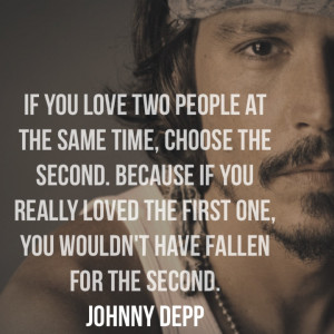 if you love two people at the same time, choose the second. Because if ...