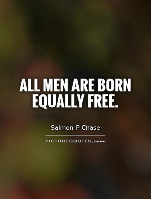 Freedom Quotes Free Quotes Equality Quotes Salmon P Chase Quotes