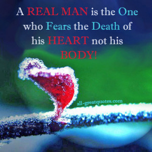 real-man-is-the-one-who-fears-the-death-of-his-heart-not-his-body ...