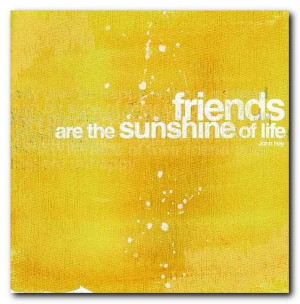 friends,quote,sunshine,life,yellow,quotes ...