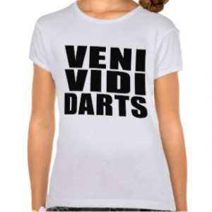 Funny Darts Players Quotes Jokes : Veni Vidi Darts Shirts