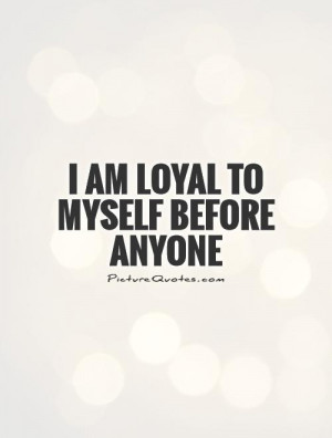 Loyalty Quotes Be Yourself Quotes