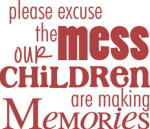 Please Excuse The Mess Our Children Are Making Memories
