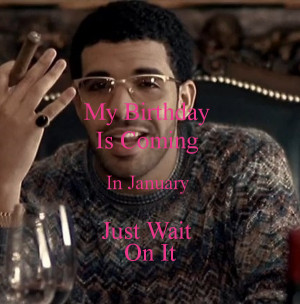 birthday in march just wait on it drake quotes