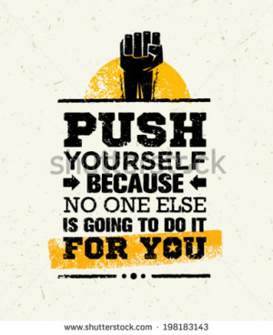 Push Yourself Because No One Else Is Going To Do It For You Creative ...
