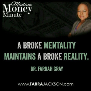 ... Maintains A Broke Reality. - Dr. Farrah Gray | www.MadamMoney.com
