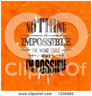 Distressed Orange Nothing Is Impossible the Word Itself Says I'm ...