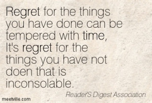 things we did can be tempered by time; it is regret for the things we ...