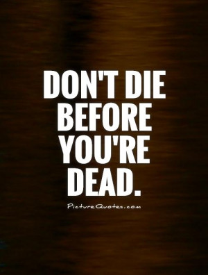 Before You Die Quotes