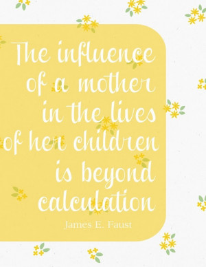 ... the lives of her children is beyond calculation. #quotes #quote #lds