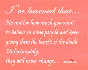 No matter how much you want to believe in some people and keep giving ...