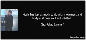 Music has just as much to do with movement and body as it does soul ...