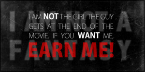 am not the girl the guy gets at the end of the movie. If you want me ...