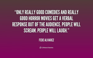 quote-Fede-Alvarez-only-really-good-comedies-and-really-good-171227 ...