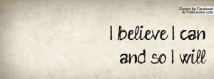 believe I can, and so I will Profile Facebook Covers