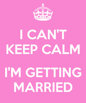 CAN'T KEEP CALM I'M GETTING MARRIED