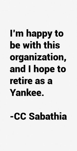 happy to be with this organization, and I hope to retire as a ...