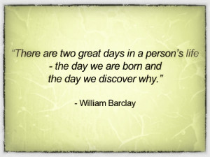 There are two great days in a person’s life – the day we are born ...
