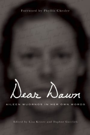 Start by marking “Dear Dawn: Aileen Wuornos in Her Own Words” as ...