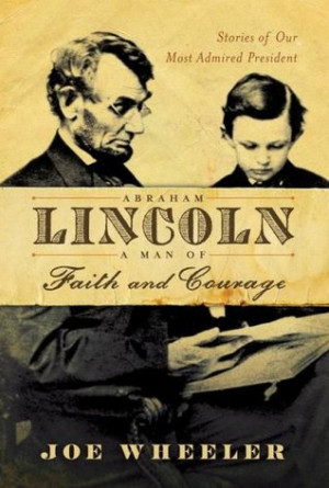 Abraham Lincoln, a Man of Faith and Courage: Stories of Our Most ...