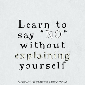 Learn to say “no” without explaining yourself.