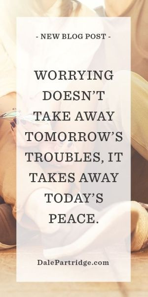 POWERFUL BLOG: Worrying doesn't take away tomorrow's troubles, it ...