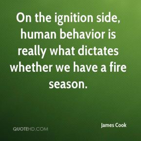 On the ignition side, human behavior is really what dictates whether ...