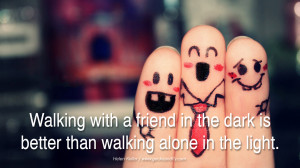 quotes about friendship love friends Walking with a friend in the dark ...