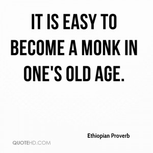 It is easy to become a monk in one's old age.