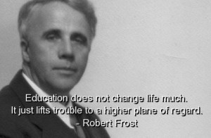 Robert frost best quotes sayings education life trouble