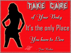 Take care of your body...