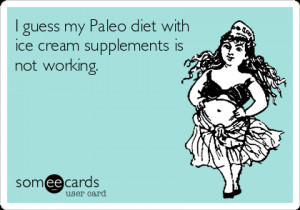 Paleo Someecards I guess my paleo diet with ice