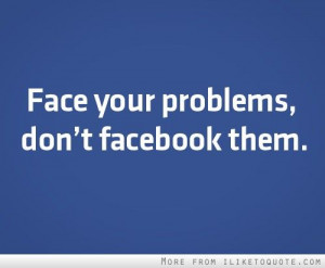 iLiketoquote.com - Face your problems, don't facebook them!