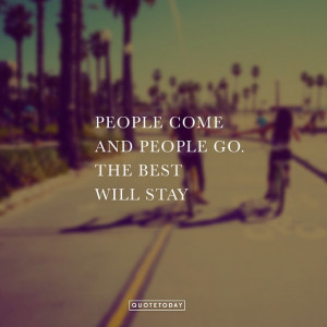 PEOPLE COME AND PEOPLE GO. THE BEST WILL STAY” – photography @ ...