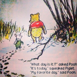 ... is never so bad that a Winnie the Pooh quote can't lift your spirits