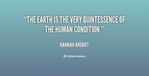 The earth is the very quintessence of the human condition.”