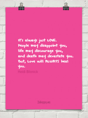 always just love. people may disappoint you, life may discourage you ...