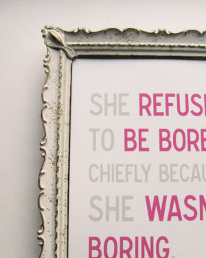 ... begins at . She refused to be bored chiefly because she wasn't boring