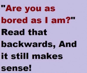 Related Pictures Funny quotes i am bored
